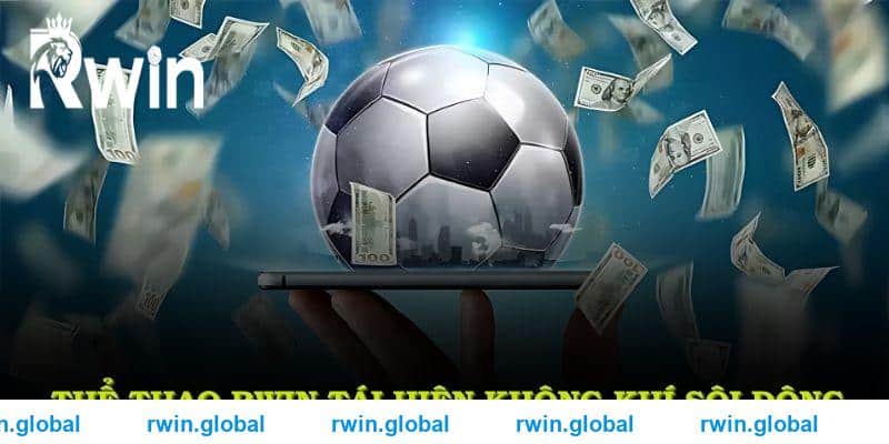 Thể thao RWIN tái hiện không khí sôi động của các giải đấu lớn qua từng kèo cược